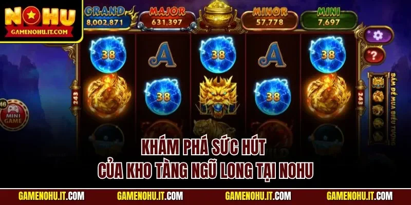 Khám phá sức hút của Kho Tàng Ngũ Long tại NOHU